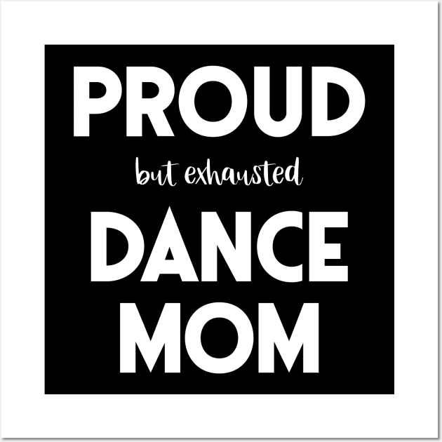 Proud (But Exhausted) Dance Mom Funny Wall Art by XanderWitch Creative